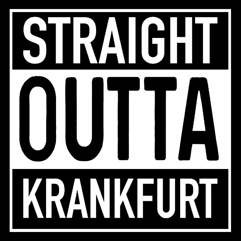 Straight OUTTA KRANKFURT