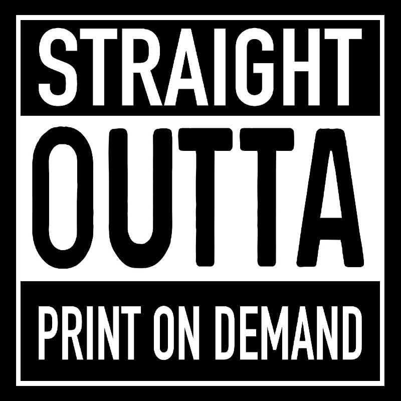 Straight OUTTA PRINT ON DEMAND