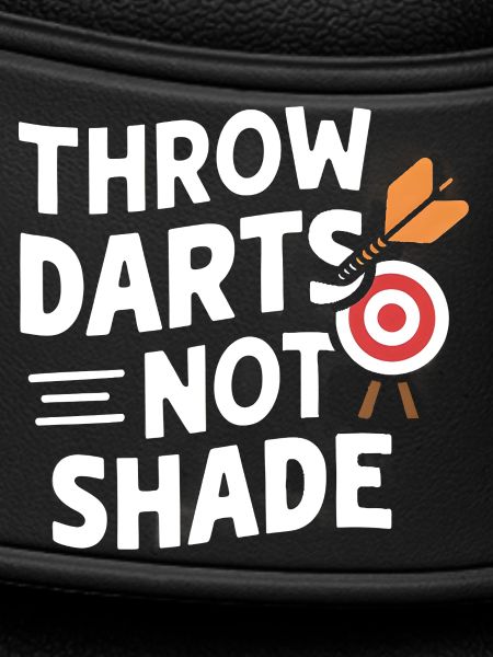 Throw Darts, Not Shade