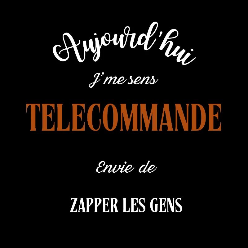 Aujourd'hui j'me sens télécommande ,envie de 