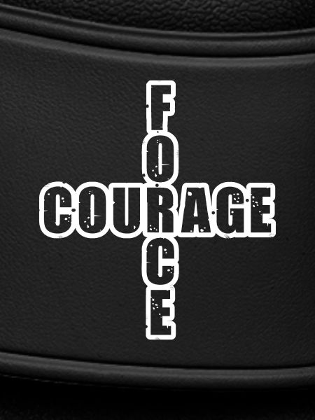 STRENGTH & COURAGE!
