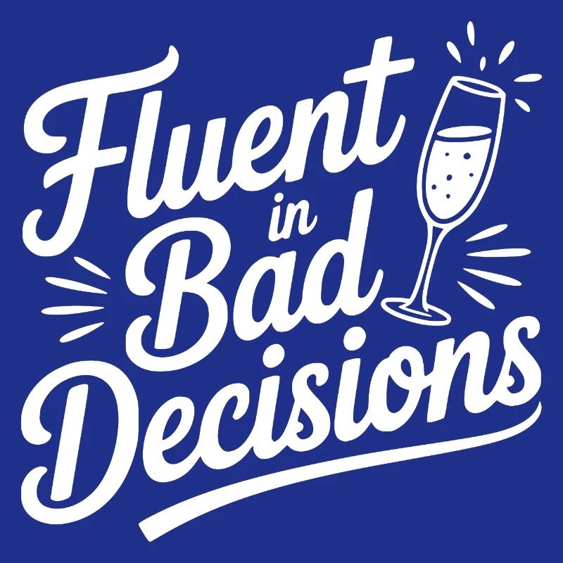 Fluent in Bad Decisions