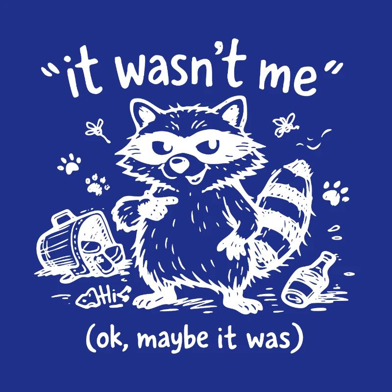 It Wasn’t Me Ok Maybe It Was Waschbär