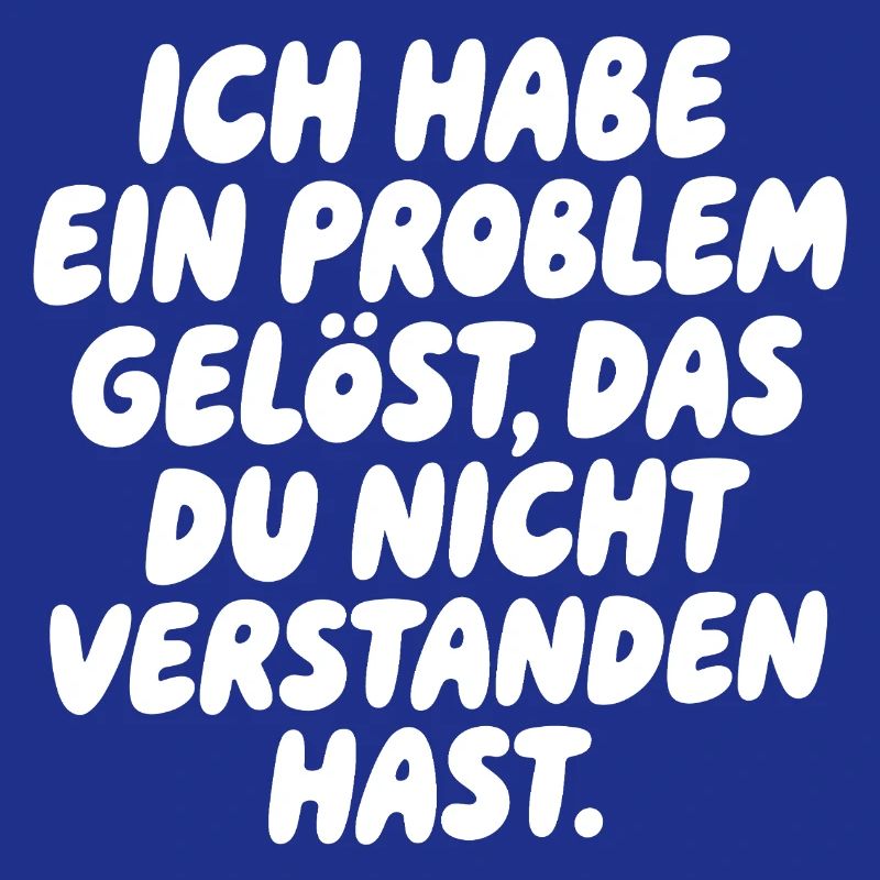 Ich habe ein Problem gelöst Spruch