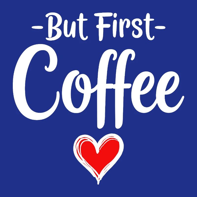 But First Coffee Coffee Lover Statement