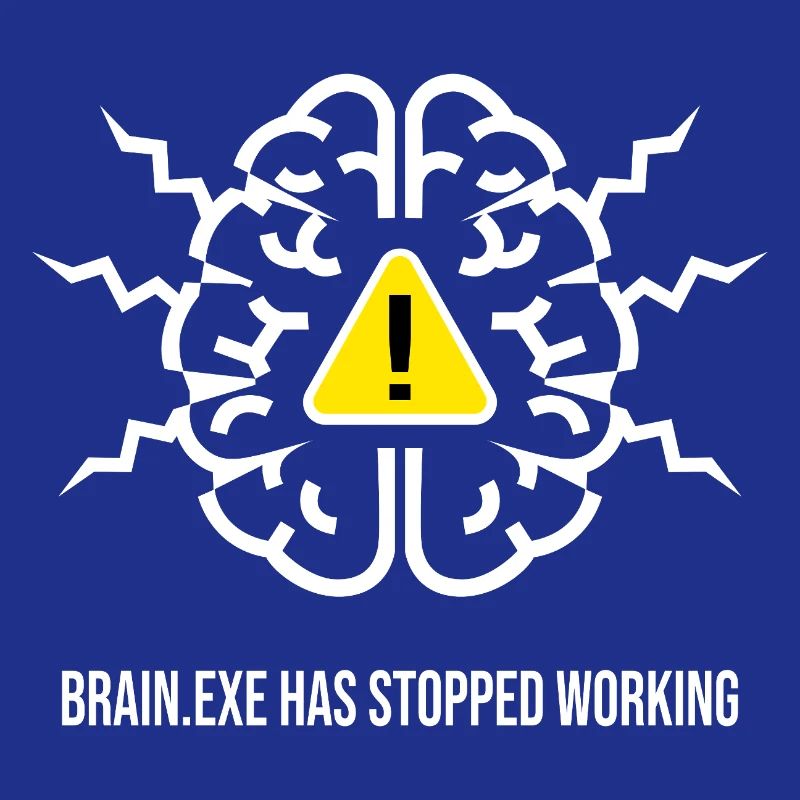 BRAIN.EXE HAS STOPPED WORKING - Panne Cérébrale BL