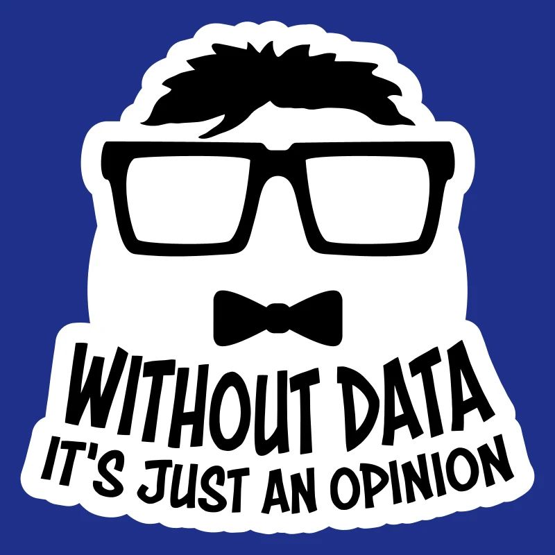 Without Data It's Just An Opinion Statistics Nerd