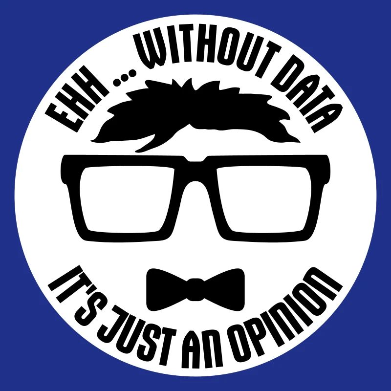 Without Data It's Just An Opinion Statistik Nerd