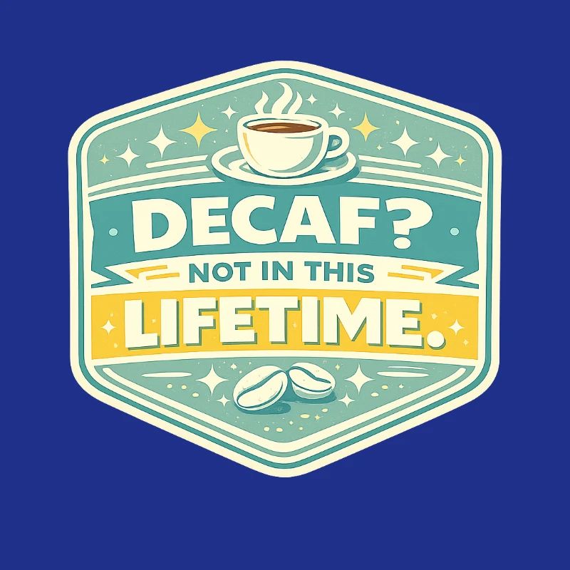 Decaf? Nein – Lebenszeit Kaffee Badge
