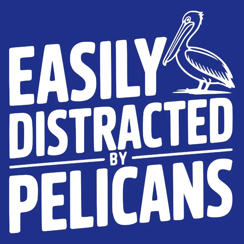Easily Distracted by Pelicans