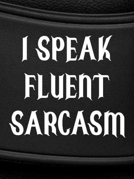 I Speak Fluent Sarcasm