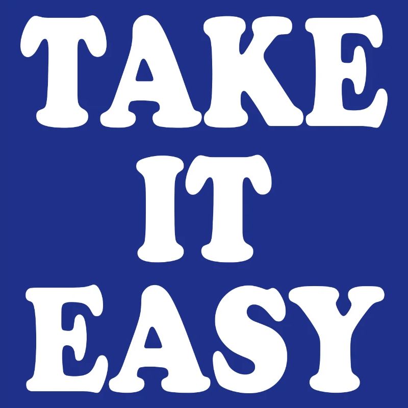 Take it easy