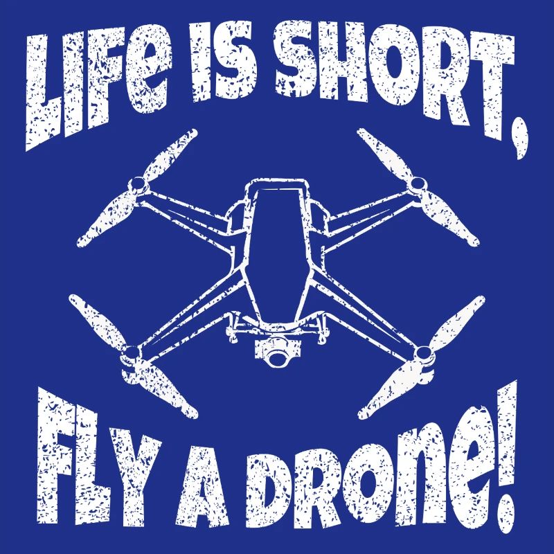 Life is short fly a drone drone pilot