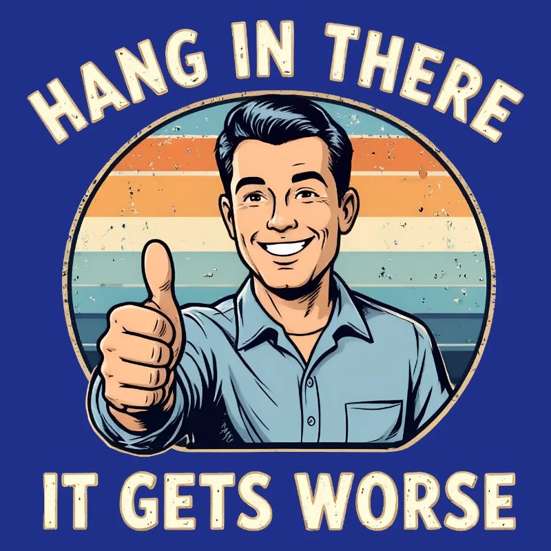 Bleib dran, es wird schlimmer