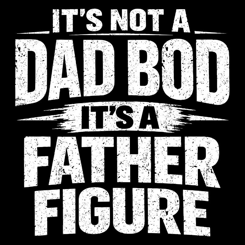 It's Not A Dad Bod It's A Father Figure Spruch