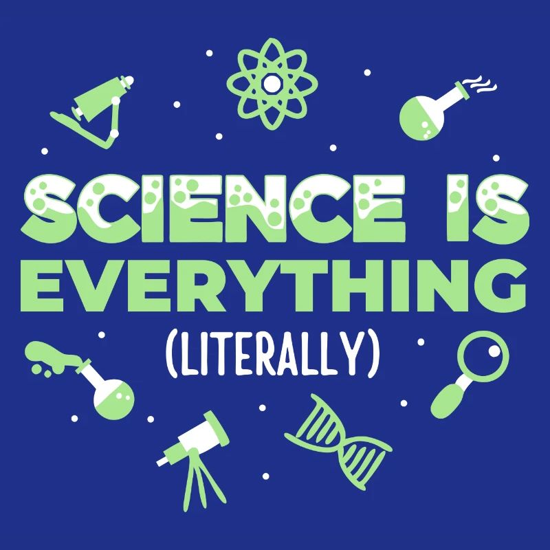 Science is Everything (Literally)