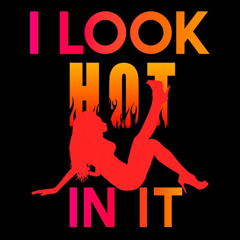 I Look Hot In It