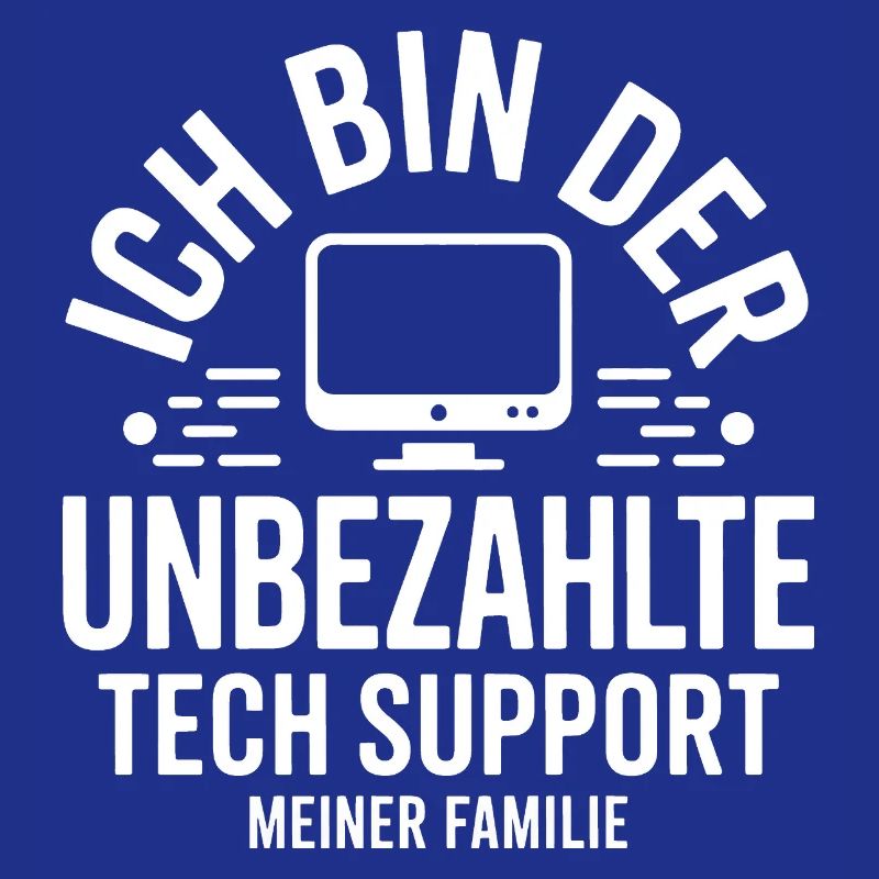 Ich bin der unbezahlte Tech-Support