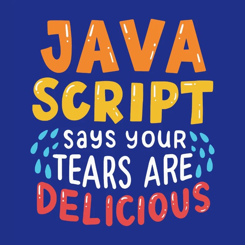 JavaScript Says Your Tears Are Delicious For Compu