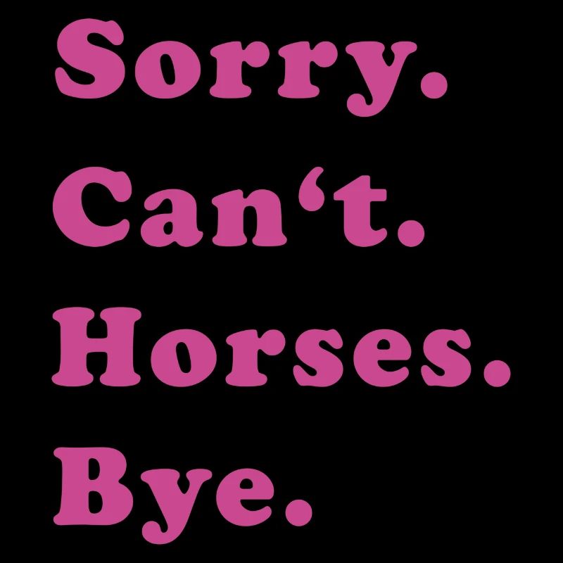 Sorry Can't Horses Bye Pferd Reiterin Geschenkidee