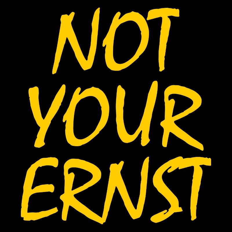 Not your ernst