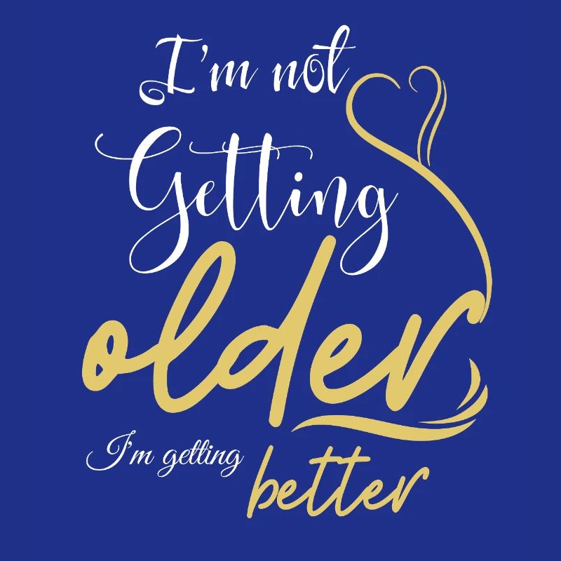 Not Getting Older, Getting Better