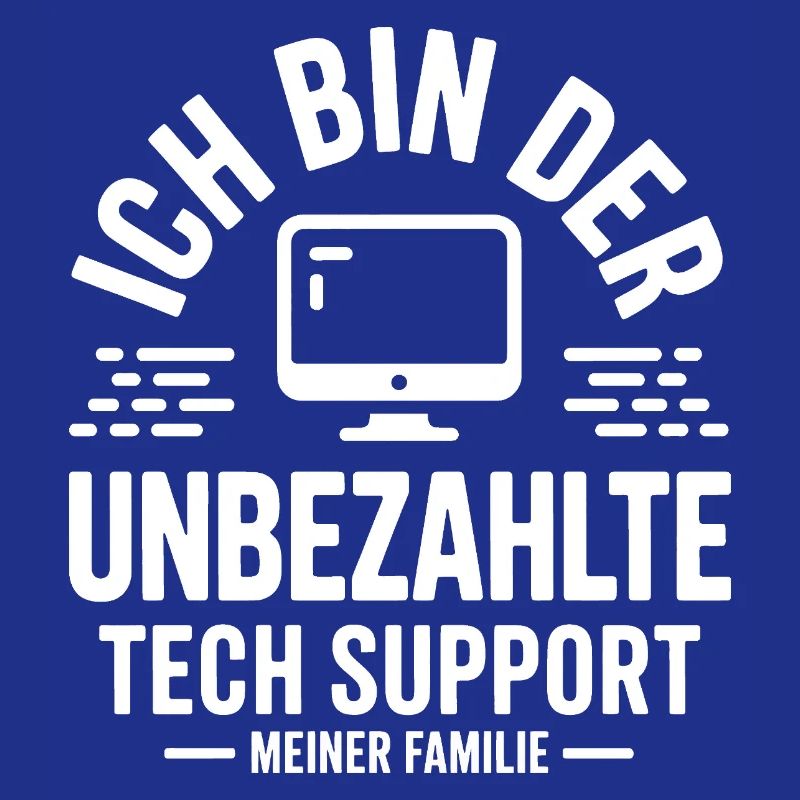 Ich bin der unbezahlte Tech Support