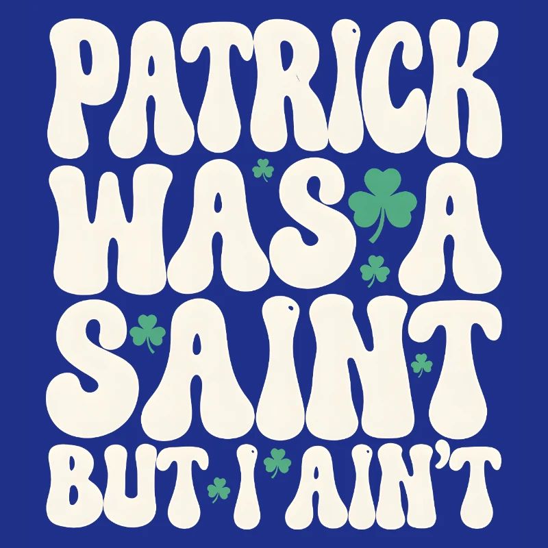 Patrick war ein Heiliger, aber ich bin nicht St. Patrick's Day