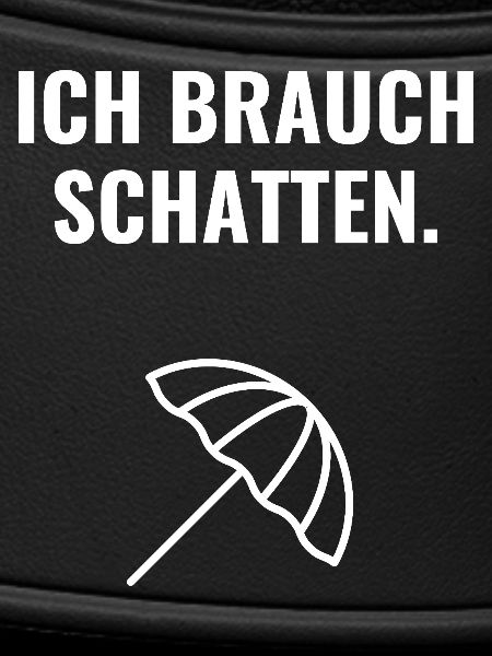 Ich brauch Schatten.