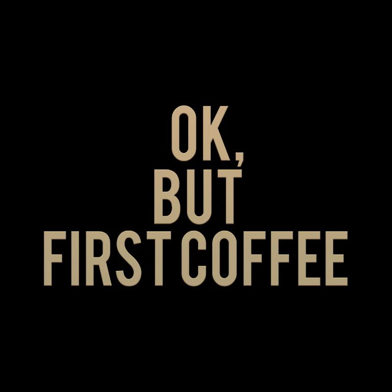 Ok But First Coffee