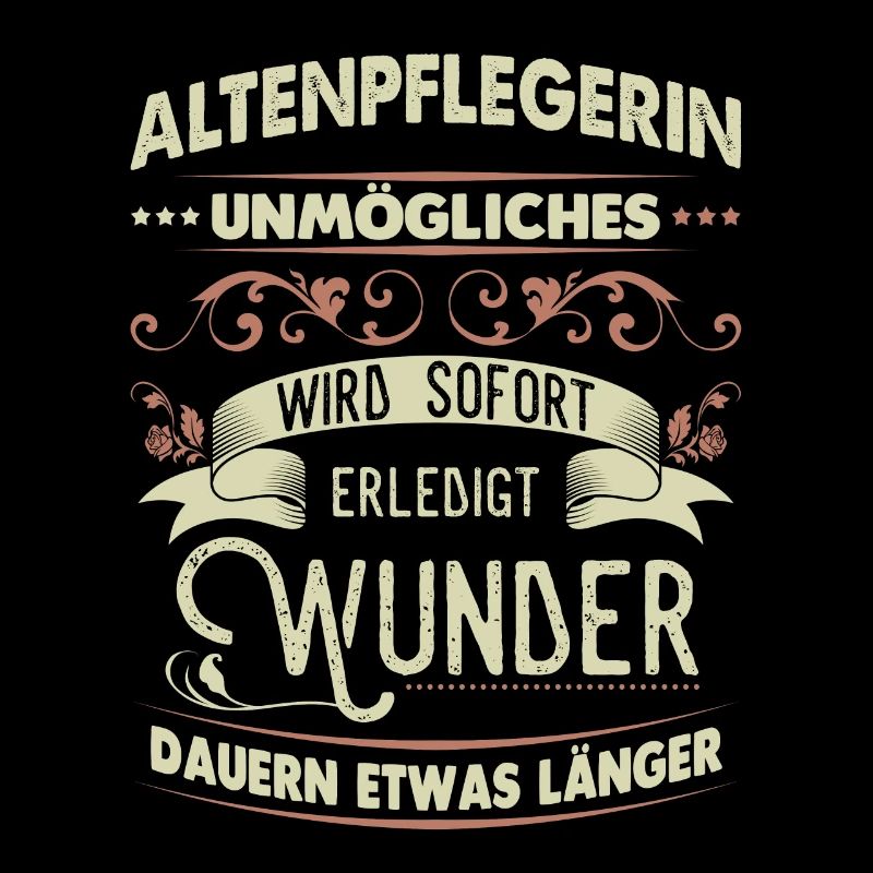 Altenpflegerin Shirt Unmögliches wird sofort