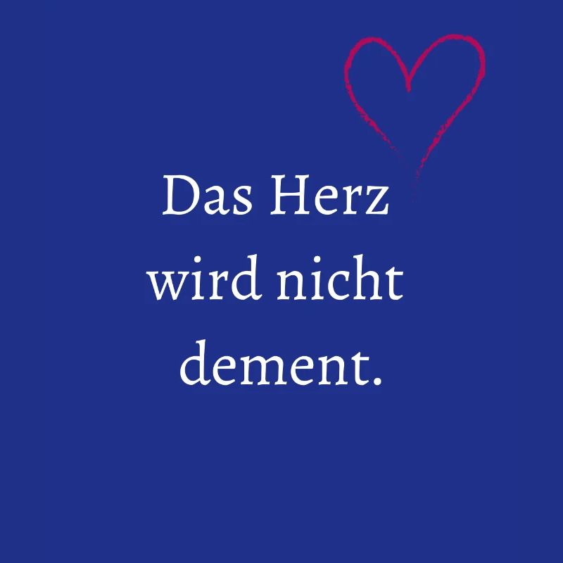 Das Herz wird nicht dement.