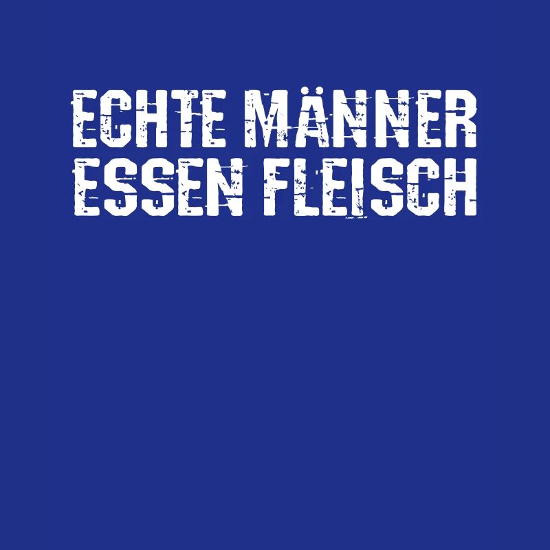Echte Männer essen Fleisch