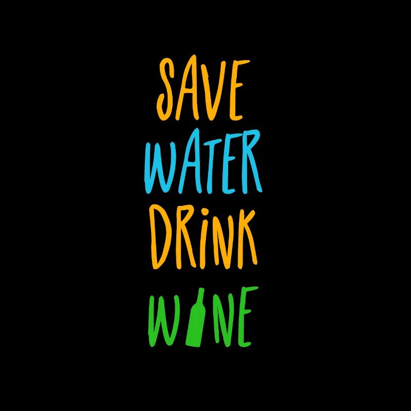 save water drink wine - save water drink wine