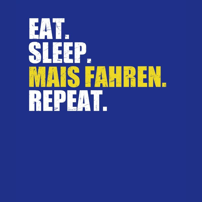 Eat sleep corn drive repeat corn transportation corn