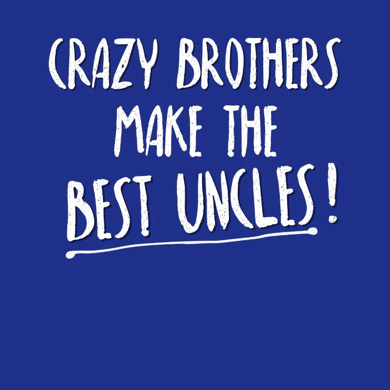 Crazy brothers make the best uncles cool uncle