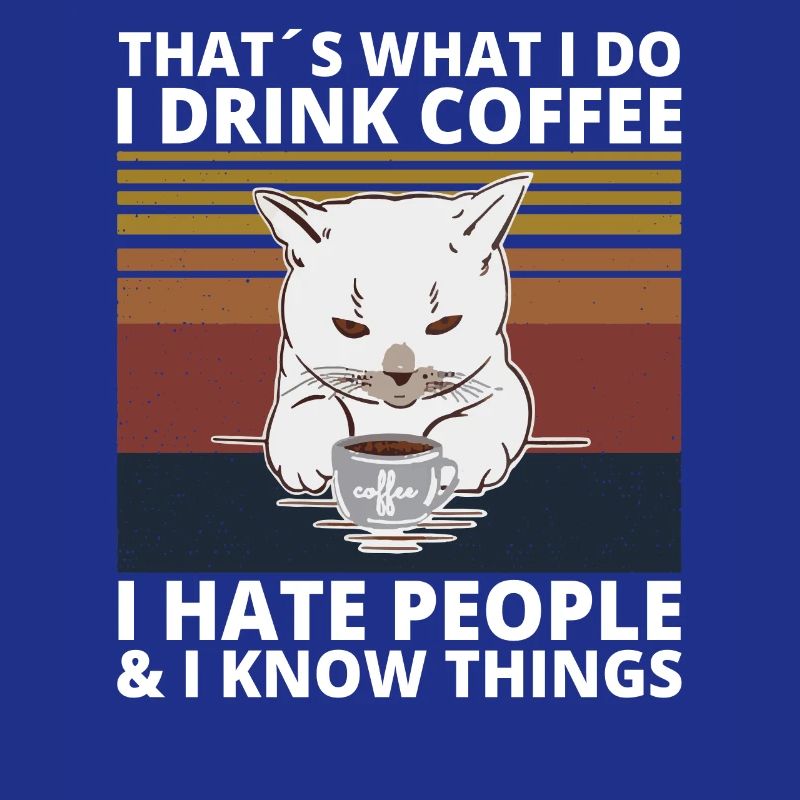 Drink Coffee hate Peope know things Katze Cat