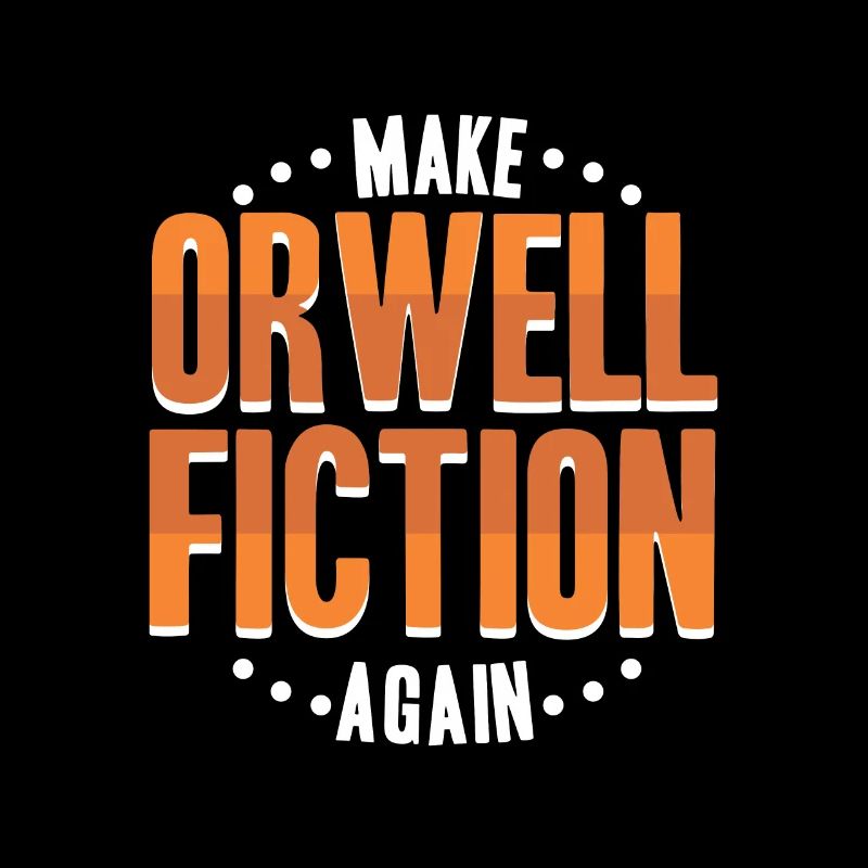 Make Orwell fiction again  Politics Liberal
