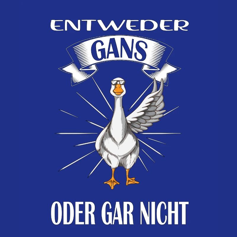 Entweder Gans oder gar nicht Gans Spruch Gänse