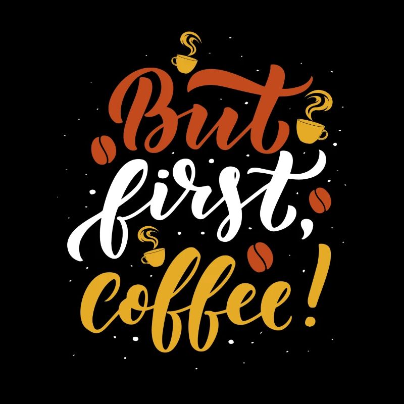 But first Coffee