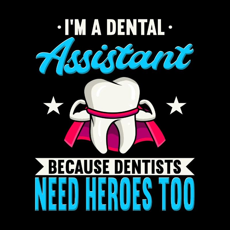 I'm A Dental Assistant Because Dentists Need