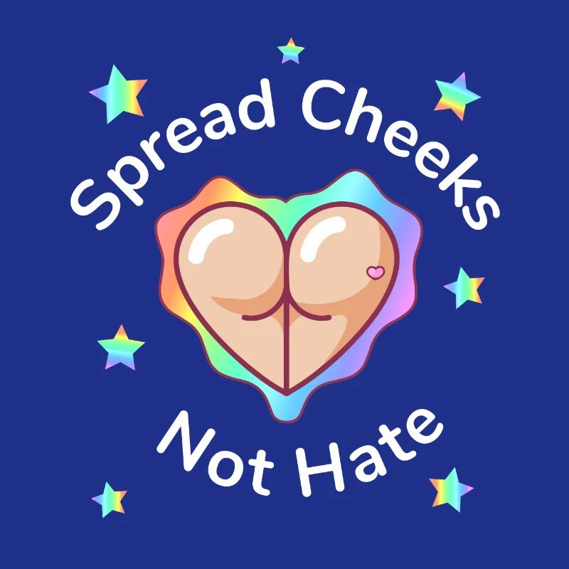 Spread Cheeks Not Hate