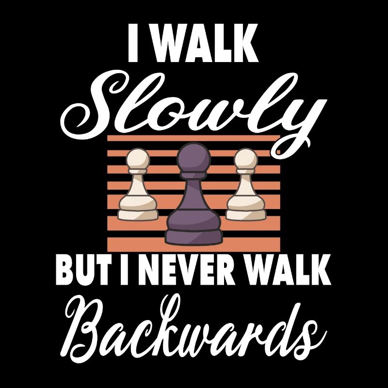 I Walk Slowly But I Never Walk Backwards
