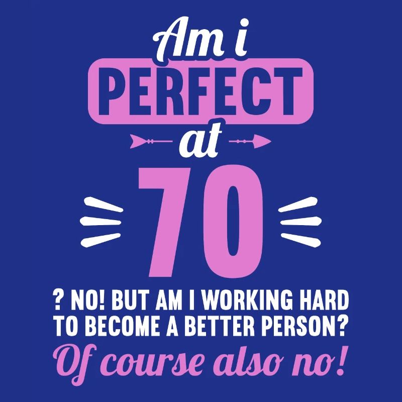Bin ich perfekt mit 70 Jahren 70. Geburtstag