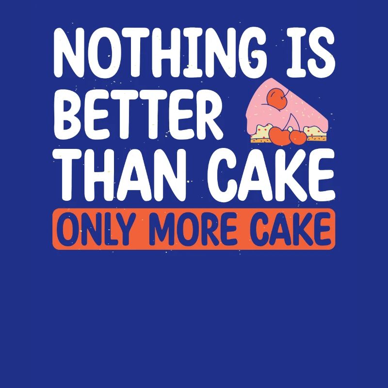Nothing is better than | cake Bake Tshirt |