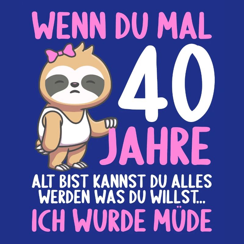 Wenn du groß bist ich wurde Müde 40. Geburtstag
