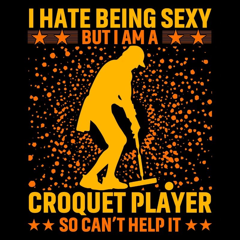I hate being sexy Croquet