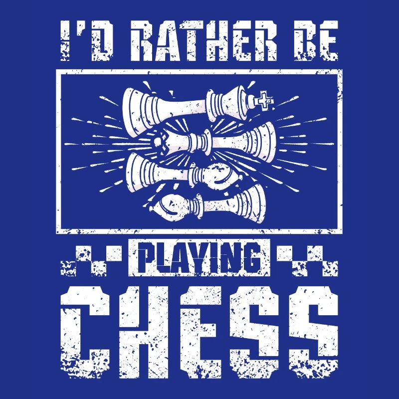 I'd rather be playing chess