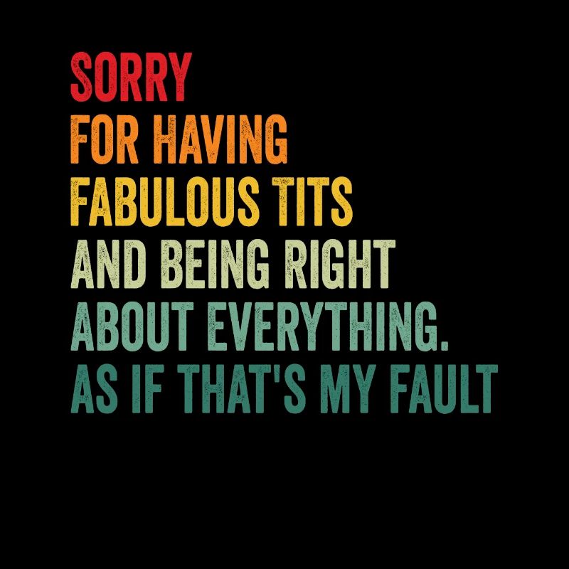 Sorry I'm fabulous