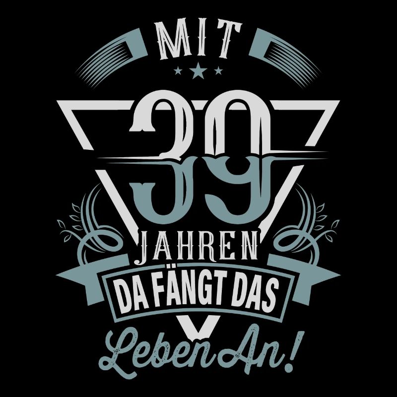 39. Geburtstag Da Fängt Das Leben An